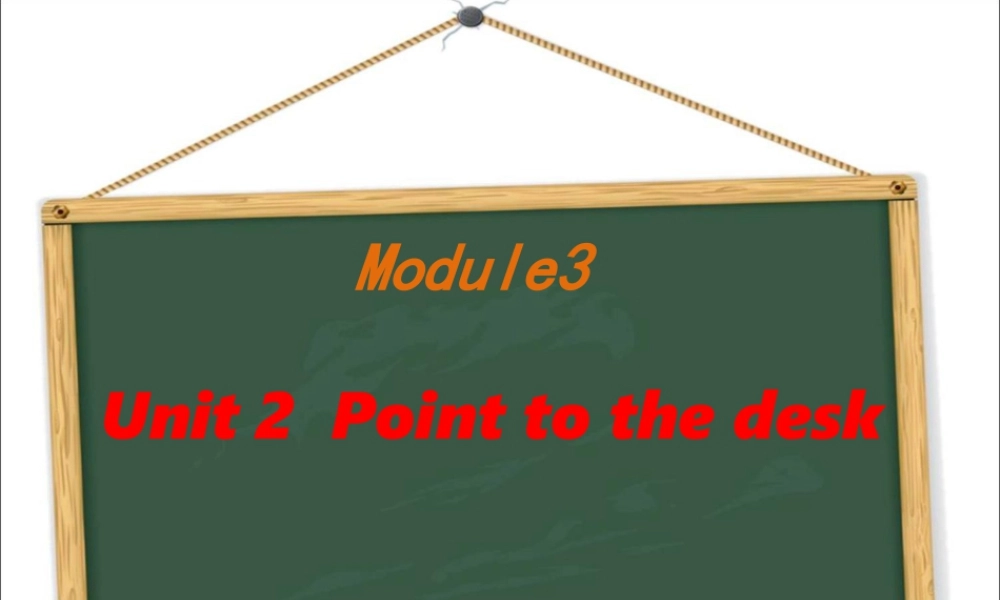 外研版小学英语课件-Unit 2 Point to the desk 课件 2.ppt