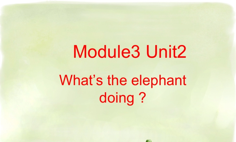 外研版小学英语课件-Unit 2 What`s the elepant doing 课件 1.ppt