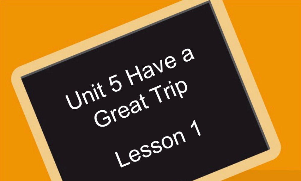 (人教新起点) 五年级英语下册Unit 5 Have a Great Trip Lesson 1 课件 1.ppt