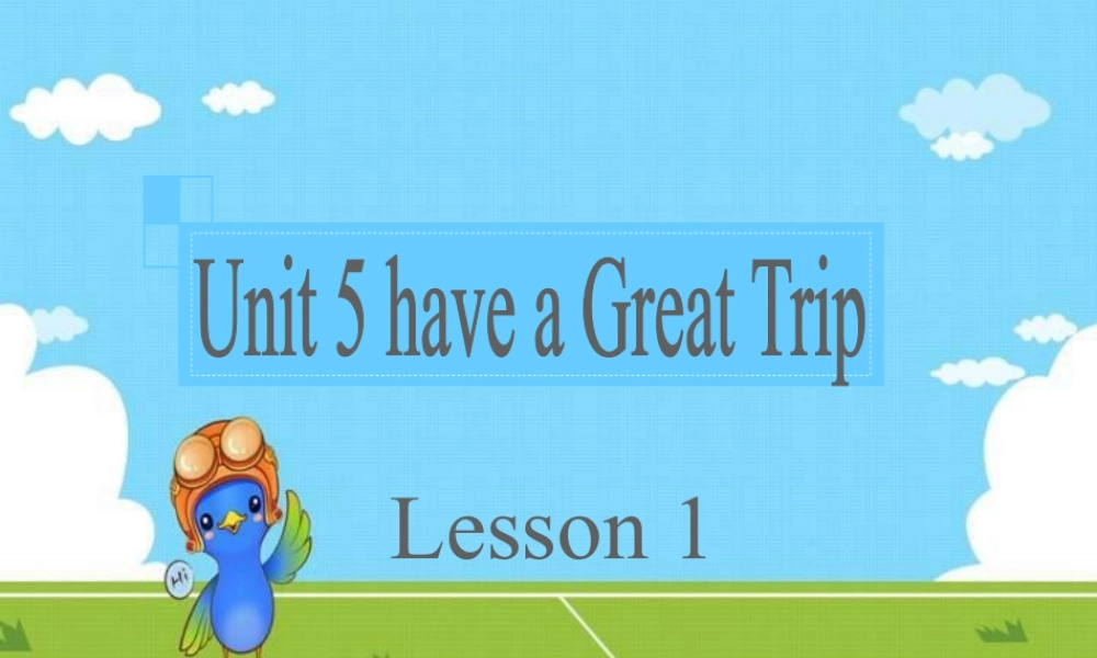 (人教新起点) 五年级英语下册Unit 5 Have a Great Trip Lesson 1 课件 2.ppt