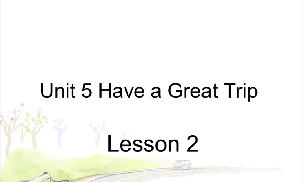 (人教新起点) 五年级英语下册Unit 5 Have a Great Trip Lesson 2 课件 1.ppt
