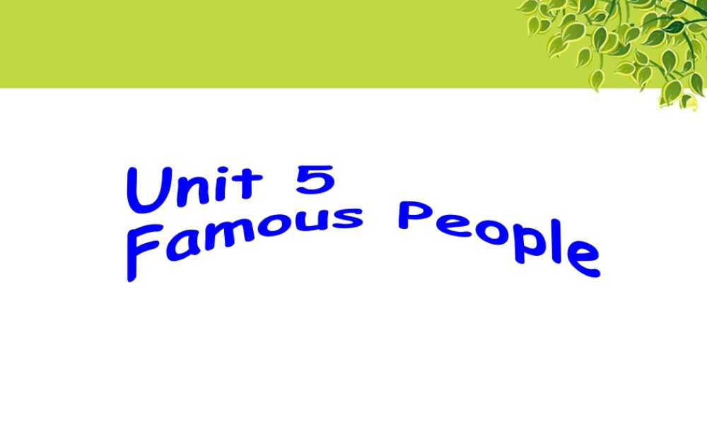 （人教新起点）六年级英语上册 Unit 5 Famous people 课件.ppt