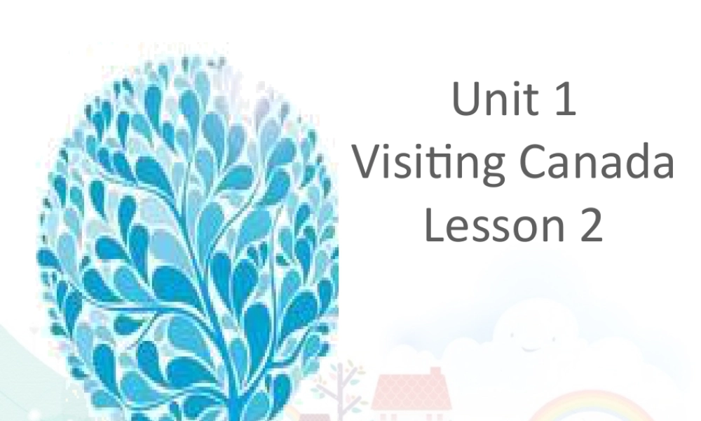 （人教新起点）六年级英语下册 Unit 1 Visiting Canada Lesson 2 课件2.ppt