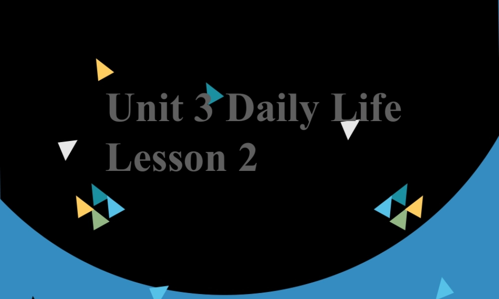 （人教新起点）六年级英语下册 Unit 3 Daily Life Lesson 2 课件 2.ppt