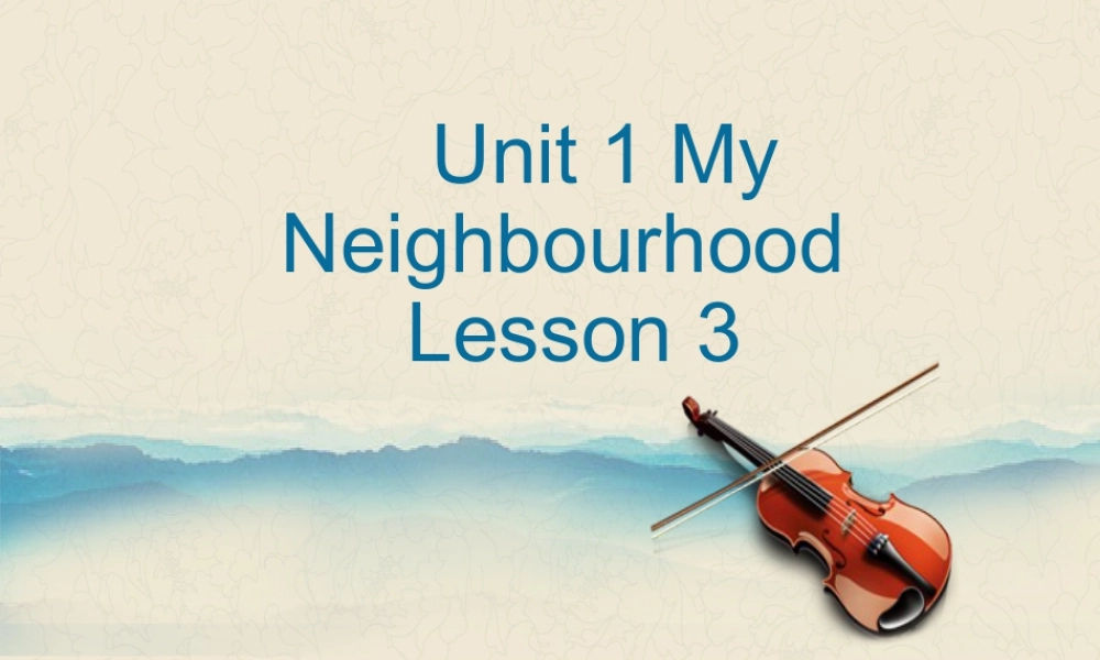 （人教新起点）四年级英语下册Unit 1 My Neighbourhood Lesson 3 课件1.ppt