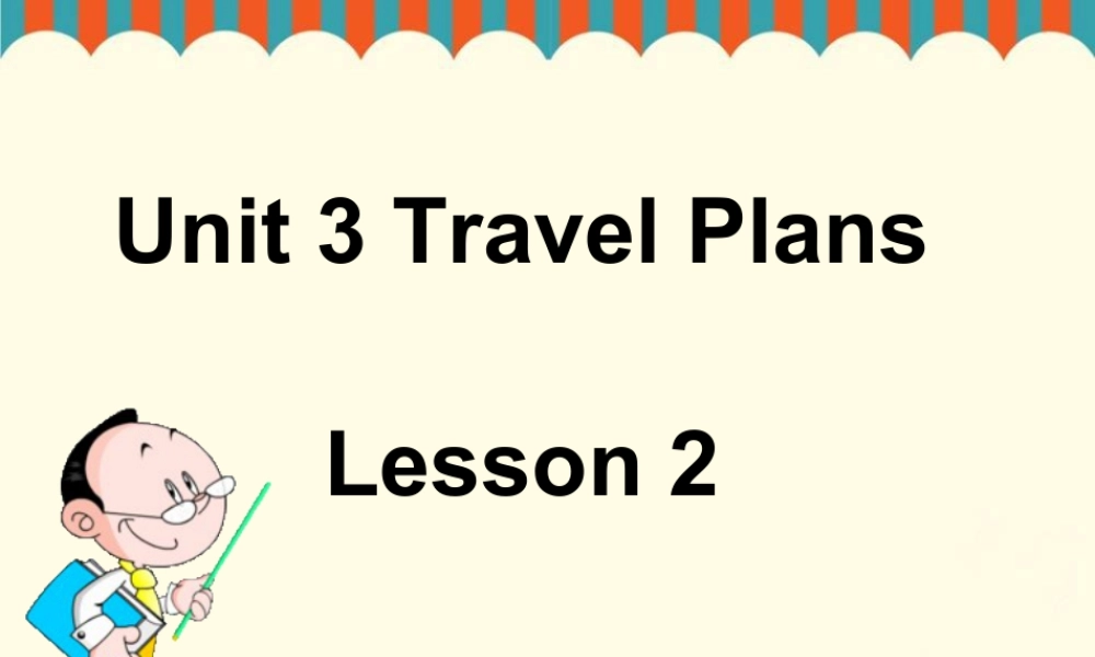 （人教新起点）四年级英语下册Unit 3 Travel Plans Lesson 2 课件 2.ppt