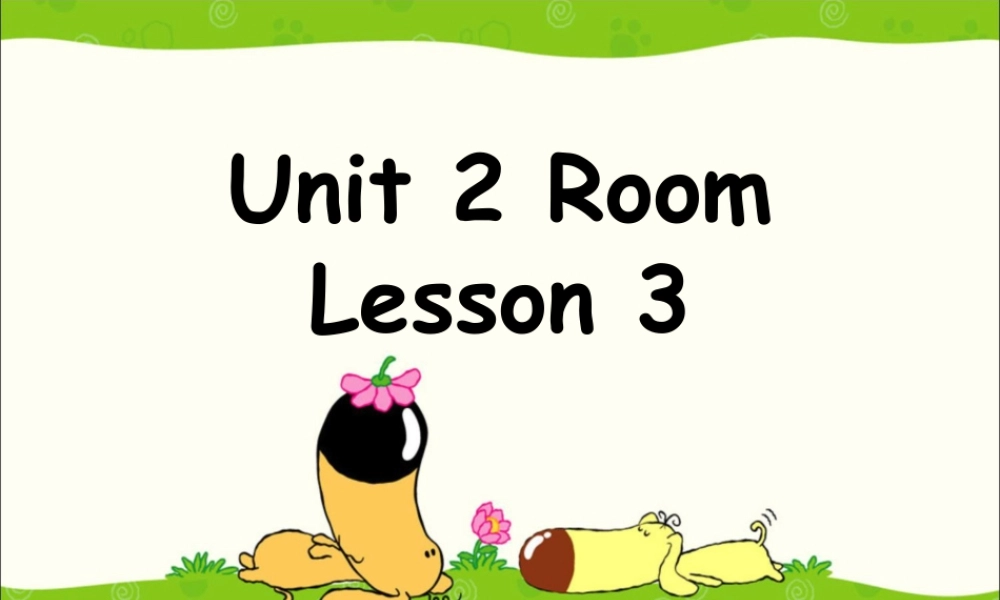 人教（新起点）一年级下册 Unit 2 Room Lesson 3 课件 1.ppt