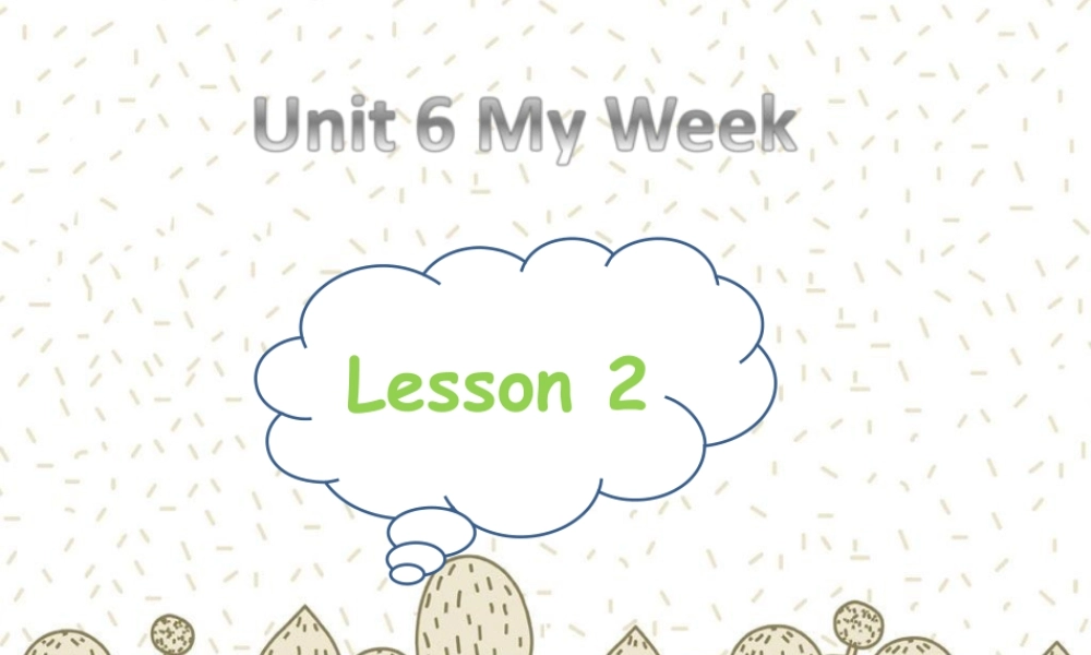 人教（新起点）英语二年级下册 Unit 6 My Week Lesson 2 课件 1.ppt